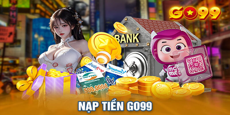 Chú ý gì khi nạp tiền Go99?