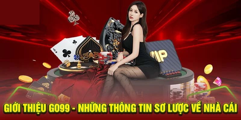 Giới thiệu Go99 - Tìm hiểu khái quát về nhà cái